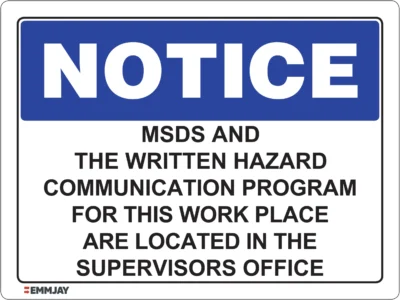 Workplace Safety Signs - Emmjay - Notice - MSDS and writted hazard communication program for this work place are located in the supervisors office Sign