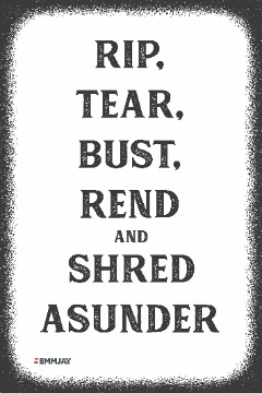 Workpalce Safety Signs - Emmjay - Rip, Tear, Bust, Rend, and Shred Usunder Sign