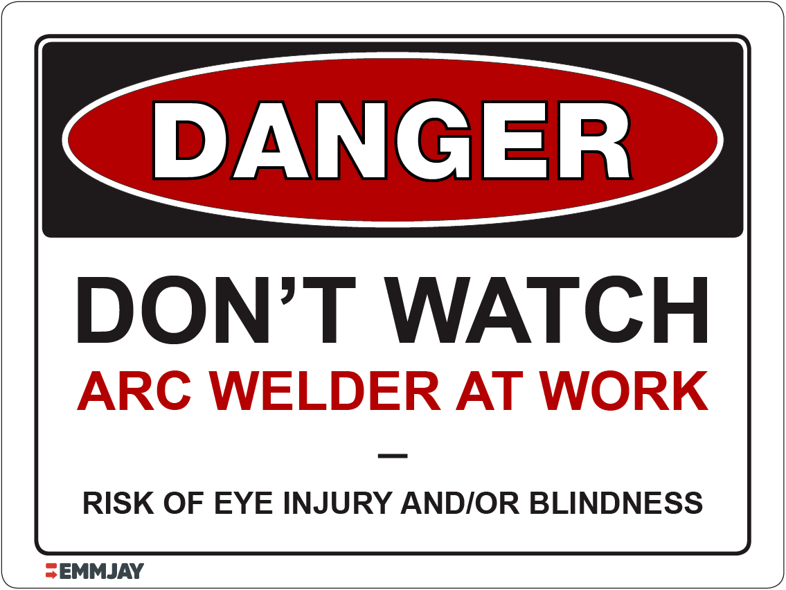 Workpalce Safety Signs - Emmjay - Danger Don't Watch Arc Welder at Work Sign