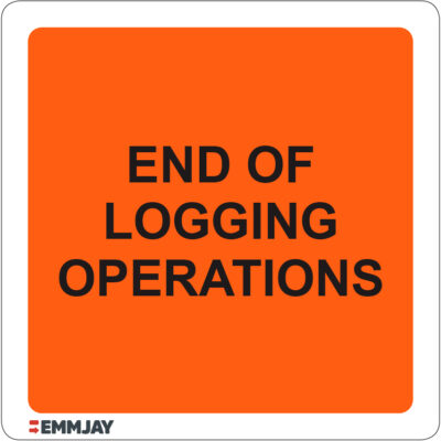 Workpalce Safety Signs - Emmjay - End of Logging Operations Sign